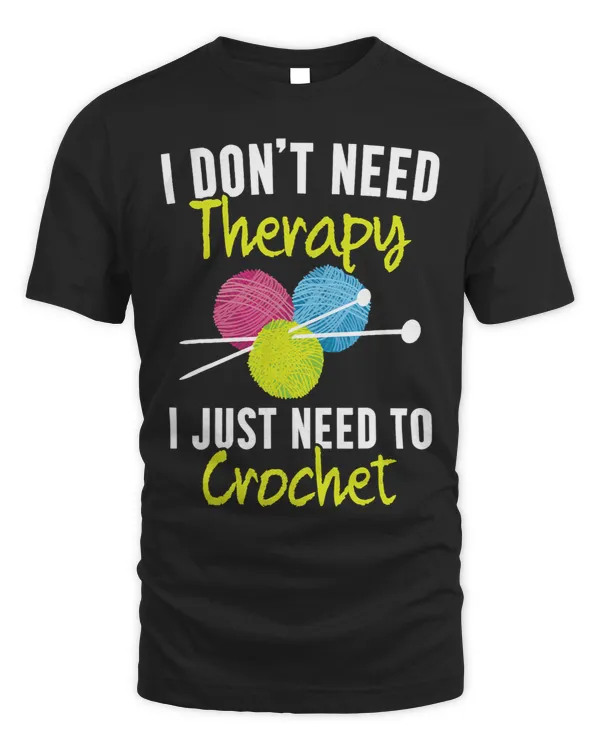 I Dont Need Therapy I Just Need To Crochet Yarn Collector