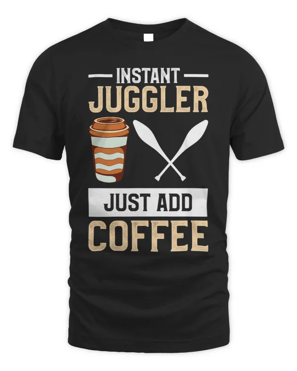 Instant Juggler Just Add Coffee Juggling Circus Lover