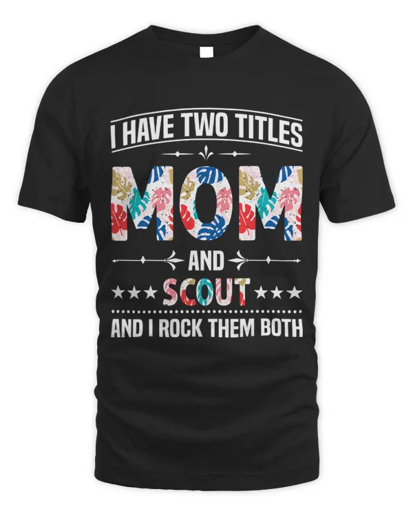I Have Two Titles Mom Scout Funny Mother Mom