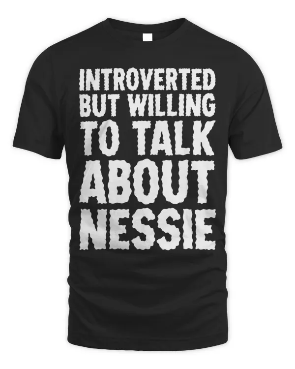 Introverted but Willing to Talk About Nessie Funny Quote