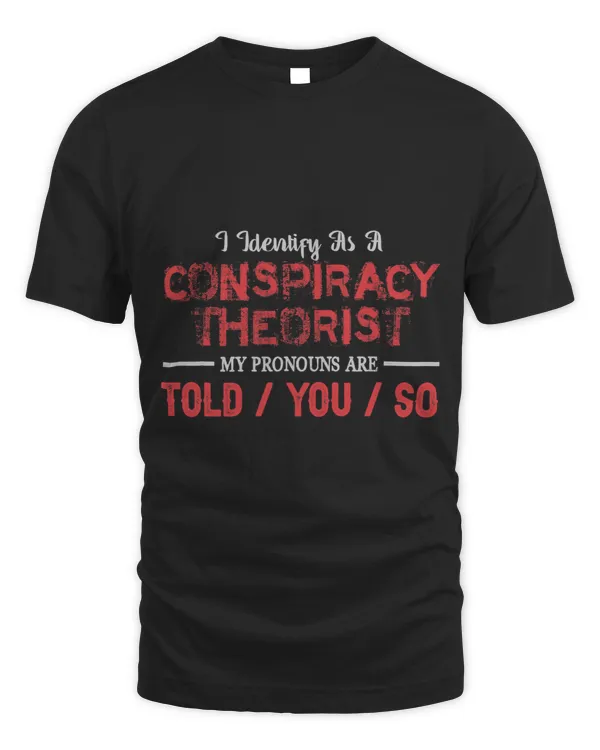 I Identify As A Conspiracy Theorist Pronouns Are Told You So