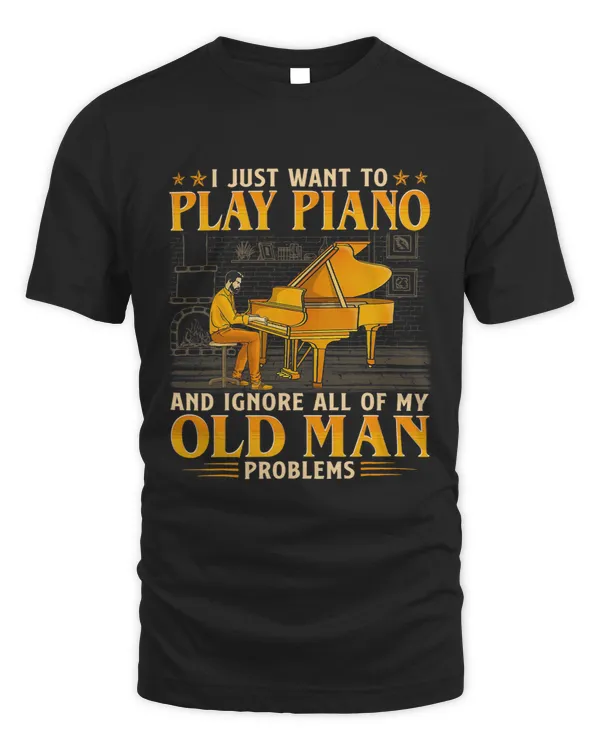 I Jsut Want To Play Piano And Ignore All Of My Old Man