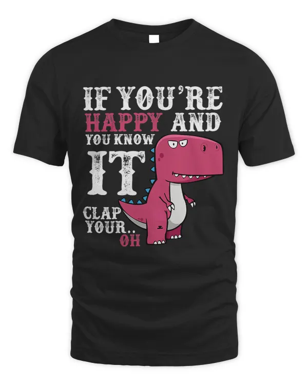 Funny T rex If Youre Happy and You Know It Clap Your Oh