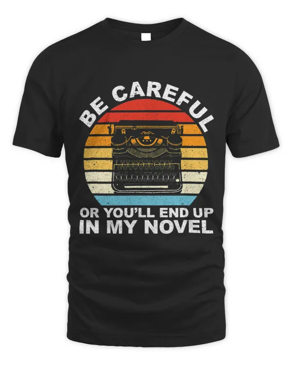 Youll End Up In My Novel Writer Author Writing Novelist 1