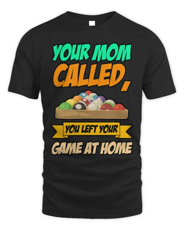 Your Mom Called You Left Your Game At Home Billard Pool