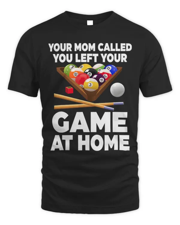 Your Mom Called You Left Your Game At Home Billiards