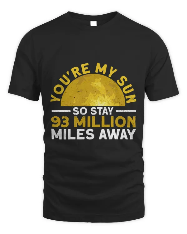 Youre My Sun So Stay 93 Million Miles Away Funny Sun