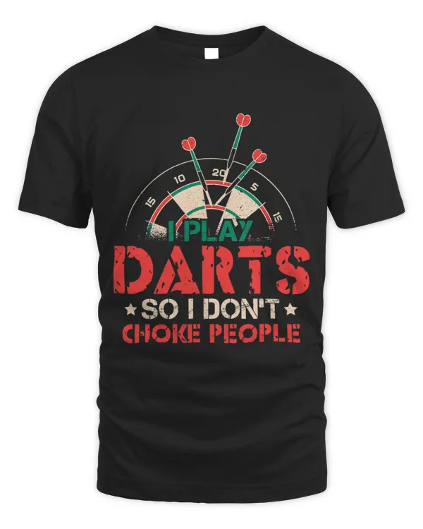 I Play Darts So I Dont Choke People Funny Dart Player