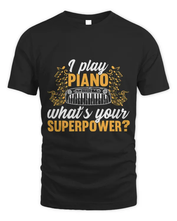 I Play Piano Whats Your Superpower Electric Piano Player