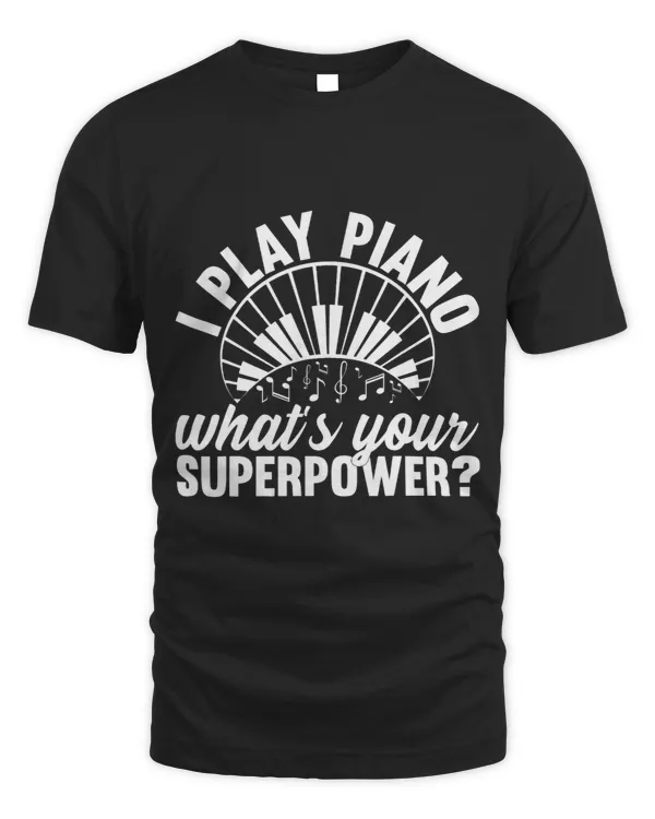 I Play Piano Whats Your Superpower Keyboard Player