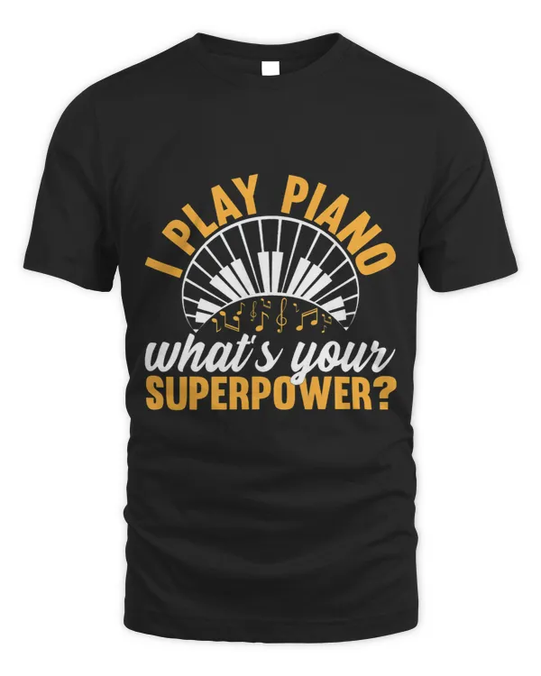 I Play Piano Whats Your Superpower Piano Player Pianist