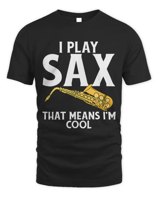 I Play Sax That Means Im Cool Piano Instrument Saxophonist