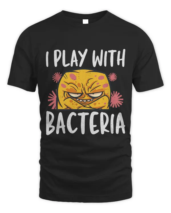 I Play With Bacteria Microbiology Microbiologist Graphic 1