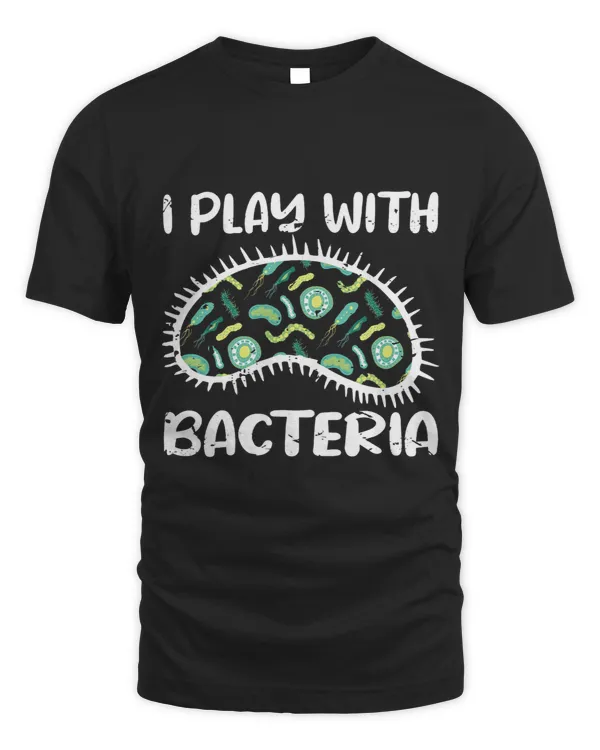 I play with bacteria – Biology puns funny microbiology