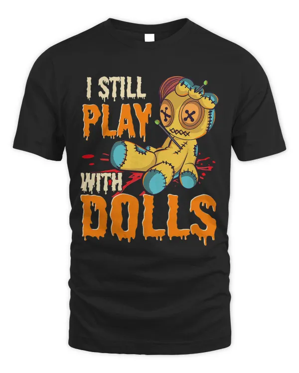 I Still Play With Dolls Funny Voodoo Halloween Costume Gift