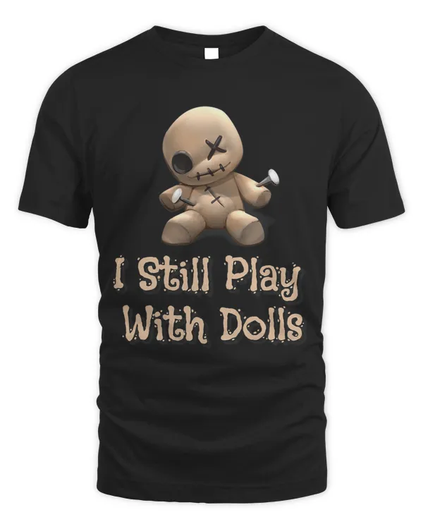 I Still Play With Dolls Spooky Voodoo Doll