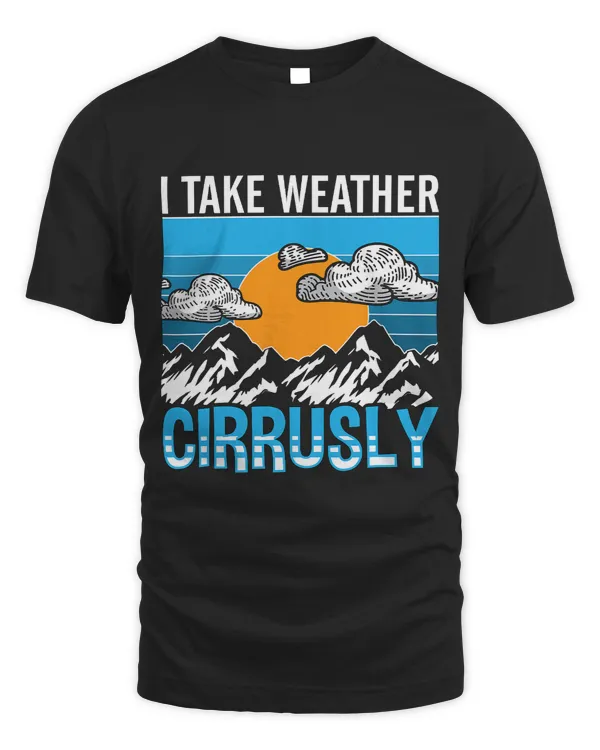 I Take Weather Cirrusly Loves Weather Forecast Meteorology