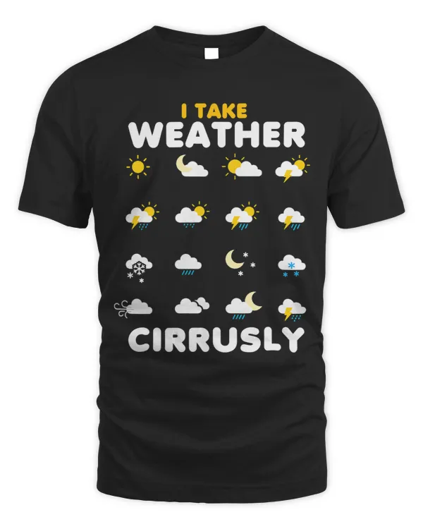 I Take Weather Cirrusly Meteorology Science Meteorologist 1