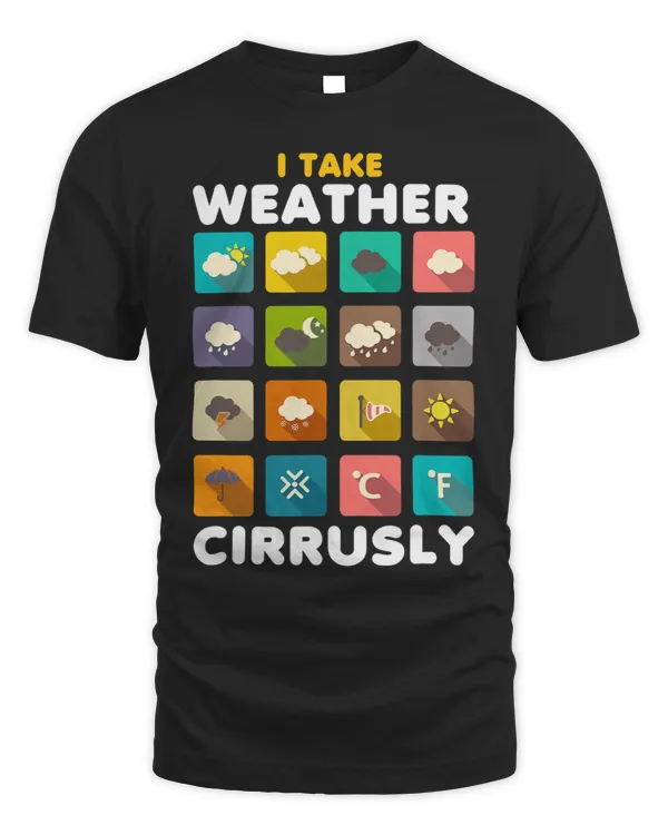 I Take Weather Cirrusly Meteorology Science Meteorologist 2