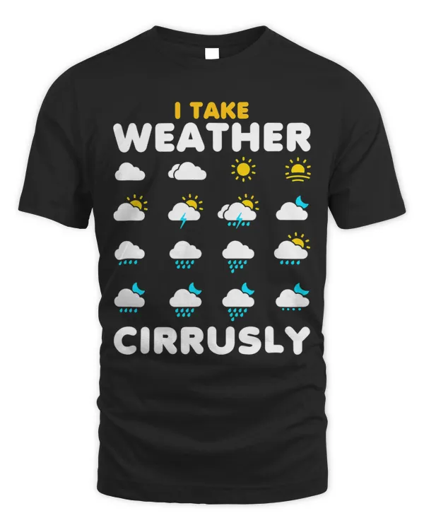 I Take Weather Cirrusly Meteorology Science Meteorologist 7