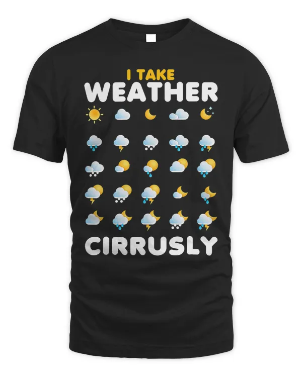I Take Weather Cirrusly Meteorology Science Meteorologist
