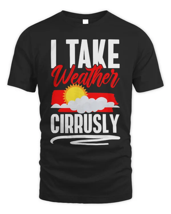 I Take Weather Cirrusly Weather Meteorologist 3