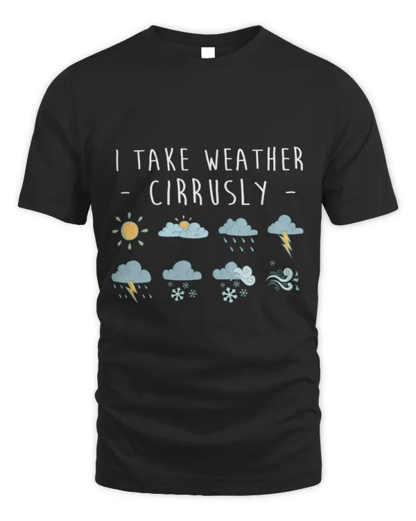 I Take Weather Cirrusly Weather Meteorologist