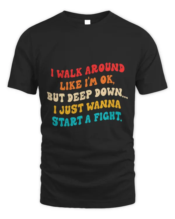 I Walk Around Like Im Ok But Deep Down I Just Wanna Start
