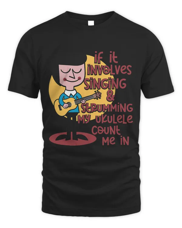 If It Involves My Ukulele Count Me In Ukulele Guitar
