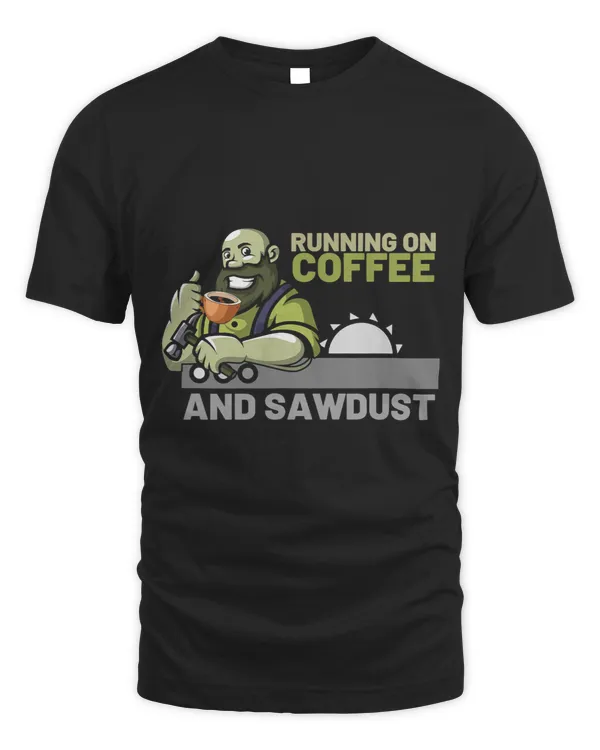 Mens Running On Coffee And Sawdust Woodworking Woodworker