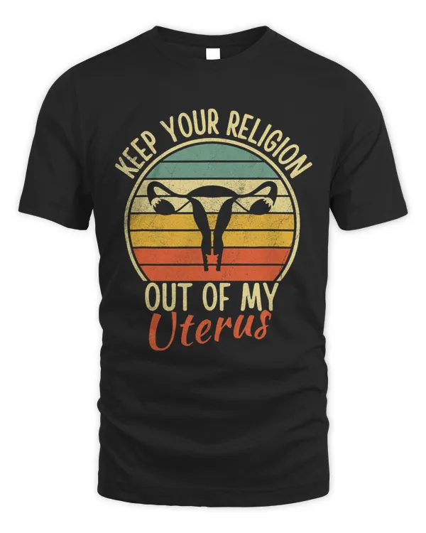 Keep Your Religion Out Of My Uterus Pro Choice Vintage