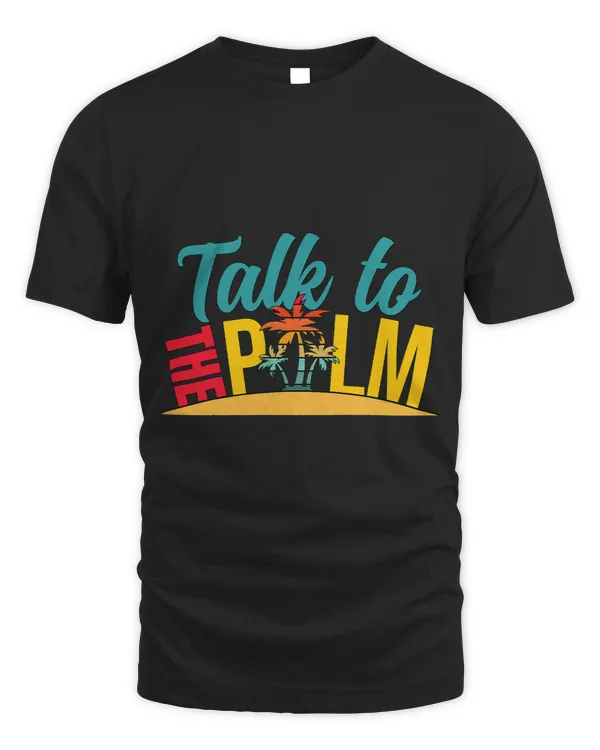 Talk To The Palm Trees Tropical Lovers Island Vacation Pun