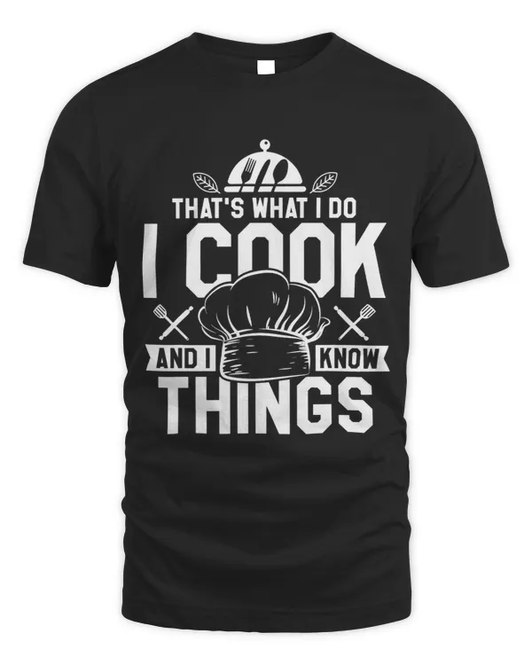 Thats What I Do I Cook And I Know Things Cooking
