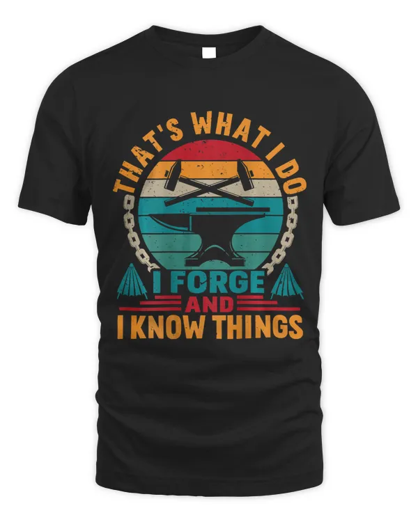 Thats What I Do I Forge And I Know Things BACKPRINT