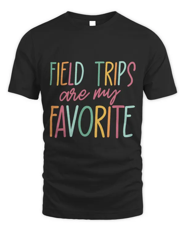 Field Trips Are My Favorite Shirt Field Day Girls Boys Gifts