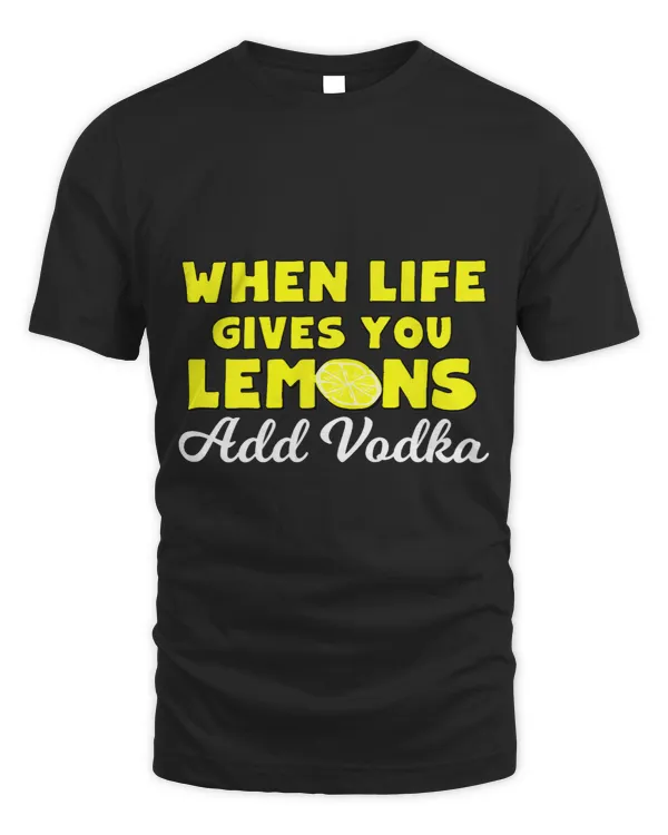 When Life Gives You Lemons Add Vodka