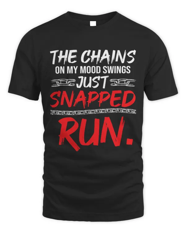 The Chains on my Mood Swing just Snapped RUN Funny Bad Mood