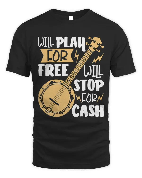 Will Play For Free Will Stop For Cash Banjo Player Bluegrass