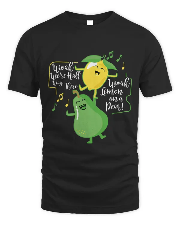 woah were half way re woah lemon on a pear 2