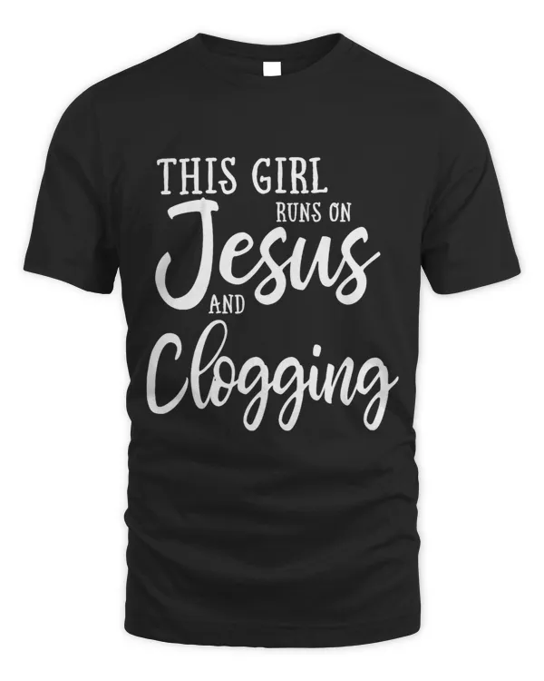 This Girl Runs On Jesus And Clogging Clog Dance