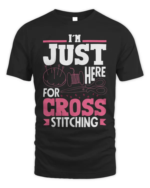 Womens Cross Stitching I´m Just Here For Cross Stitch