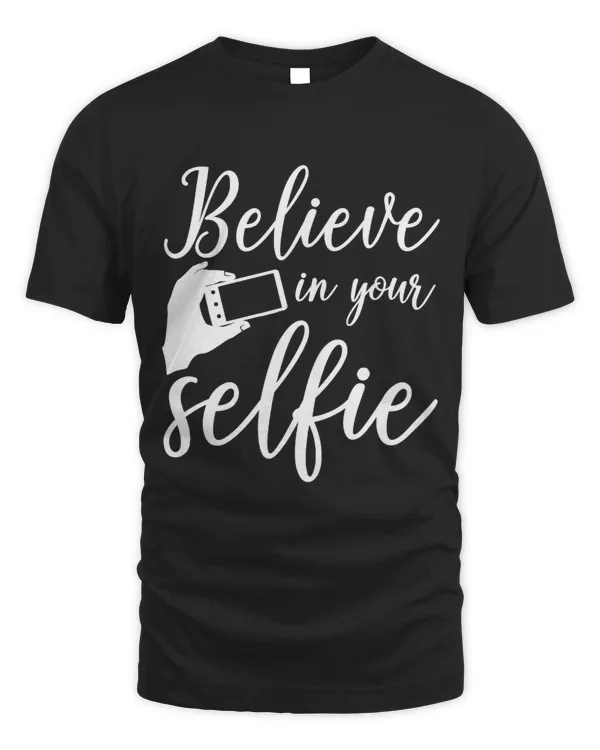 Selfie Funny Gift Believe In Your Selfie