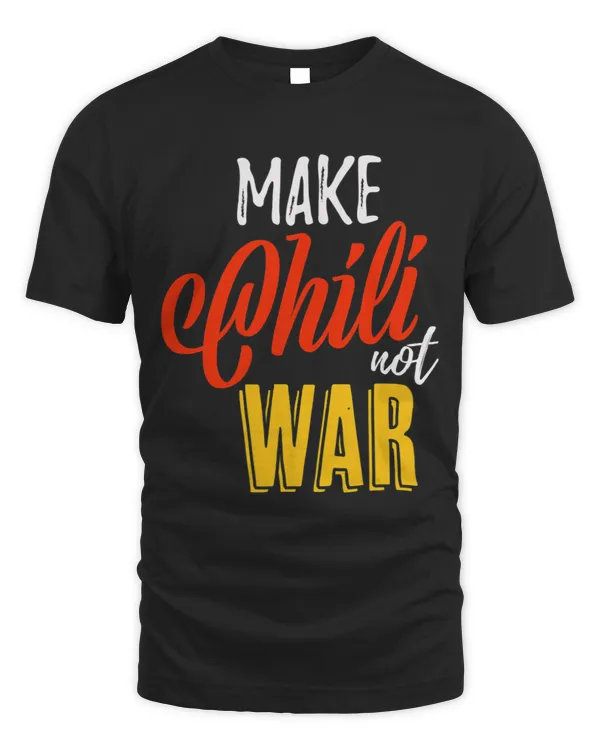Make Chili Not War Cooking Soup Food