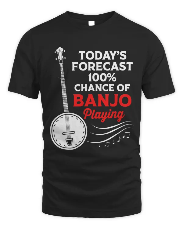 Todays Forecast 100 Chance Of Banjo Playing Funny Banjo