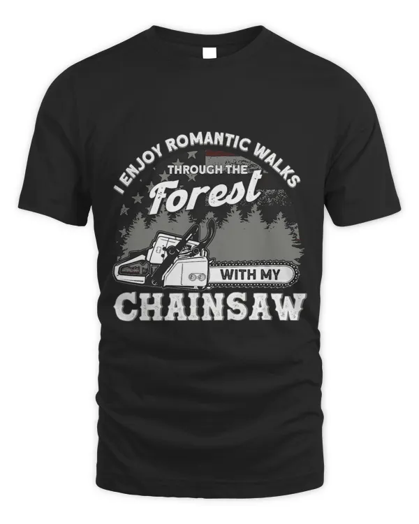Mens Funny Romantic Walks With My Chainsaw Tree Climbing Arborist