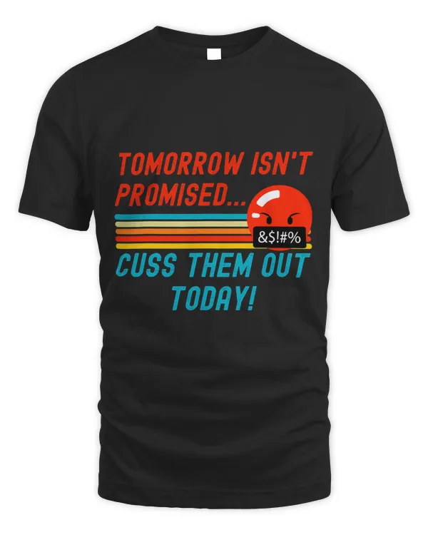 Tomorrow Isn’t Promised Cuss Them Out Today Retro Vintage