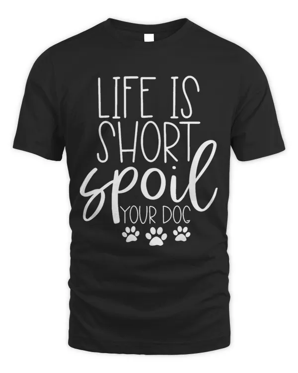 Spoil your Dog life is Short