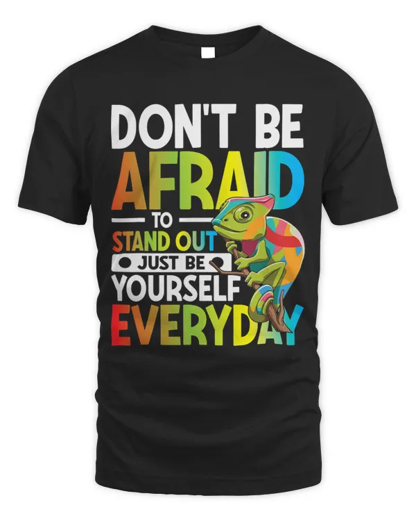 Dont Be Afraid To Stand Out Just Be Yourself