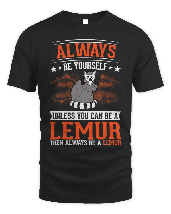 Always be yourself Unless you can be a Lemur23 5