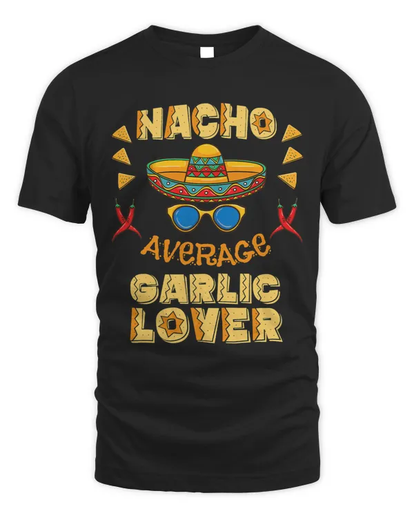Nacho Average Garlic Lover Cinco De Mayo